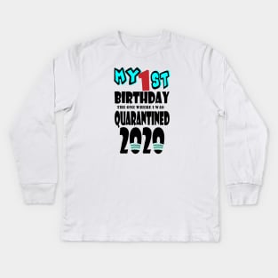 My 1st Birthday The One Where I Was Quarantined 2020 Kids Long Sleeve T-Shirt